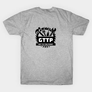 gttp, get to the point T-Shirt